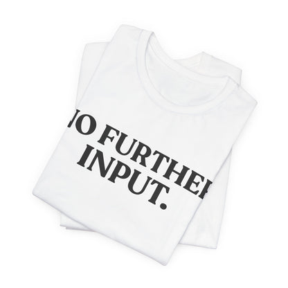 NO FURTHER INPUT — Professionally Done Tee