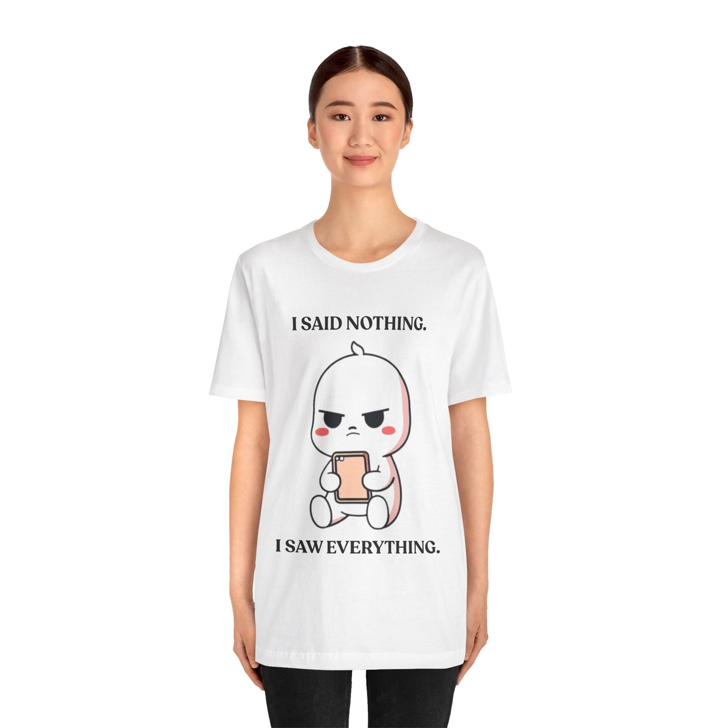 I Said Nothing. I Saw Everything — Observant Humor Tee