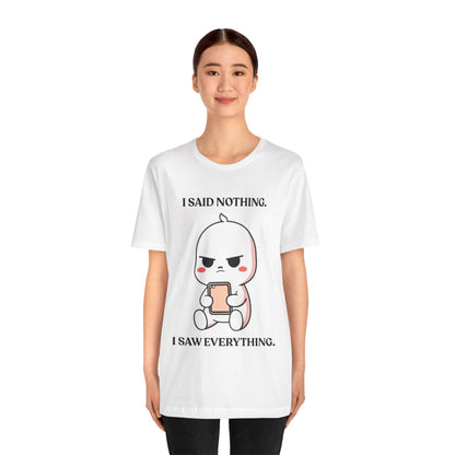 I Said Nothing. I Saw Everything — Observant Humor Tee