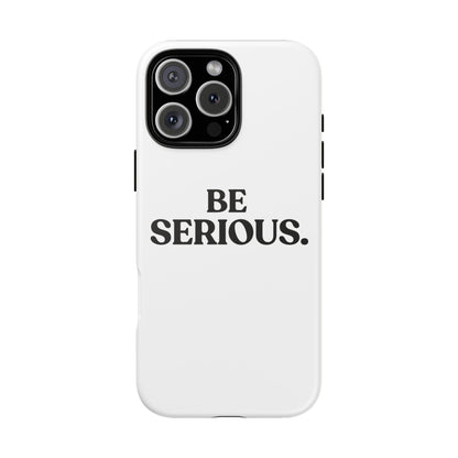 Be Serious — Tough Case (iPhone)