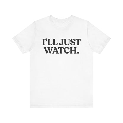 I’ll Just Watch — Restrained T-Shirt