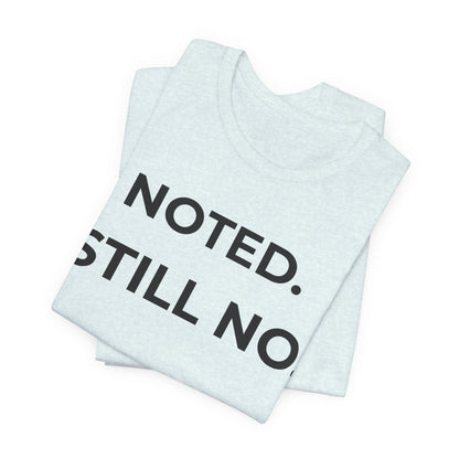 Noted. Still No — Firm Minimalist Tee