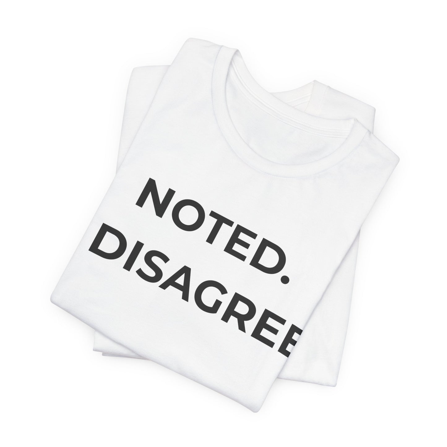 Noted. I Disagree — Calm Rebuttal Tee
