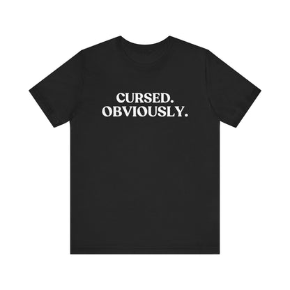 Cursed. Obviously — Dark Humour T-Shirt