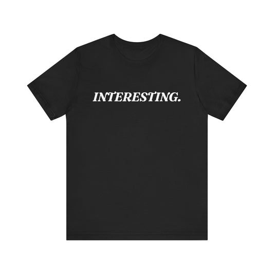 Interesting — Dry Humour T-Shirt