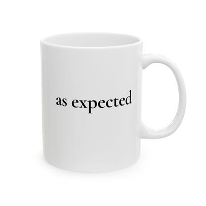 As Expected — White Ceramic Mug (11oz)