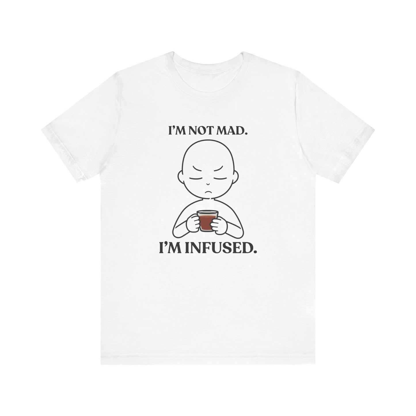 I’m Not Mad. I’m Infused — Playful Tee