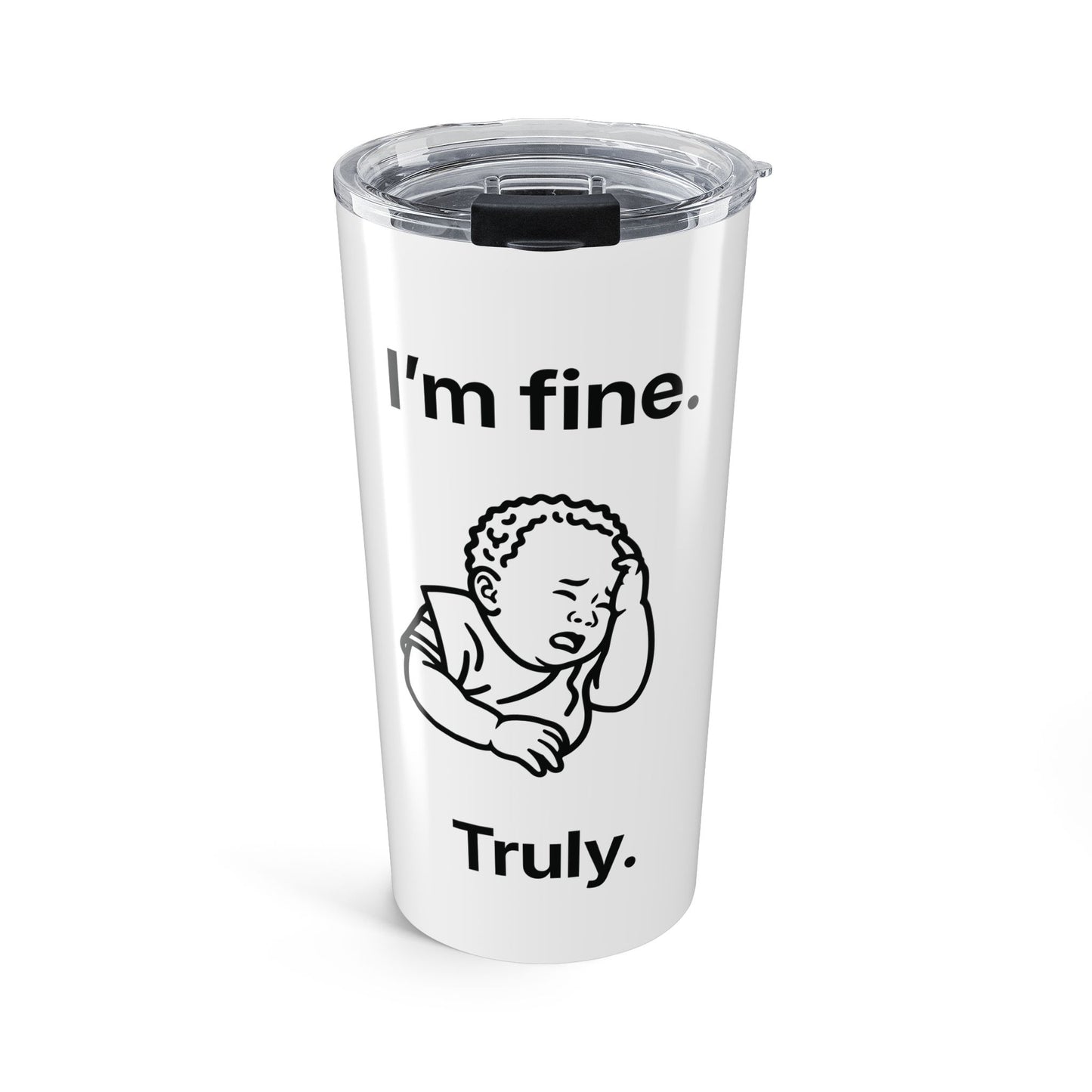I’m fine. Truly — Stainless Steel Tumbler (20oz)
