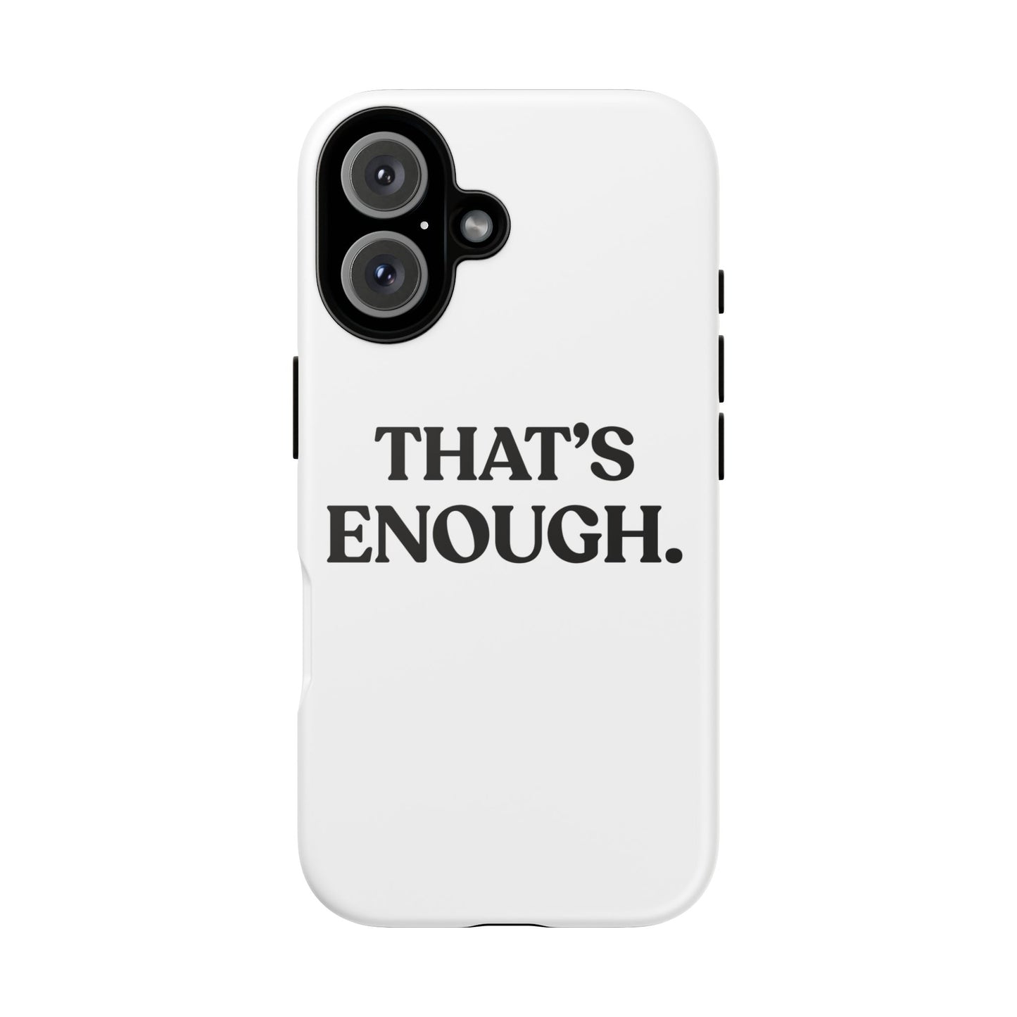 That’s Enough — Tough Case (iPhone)