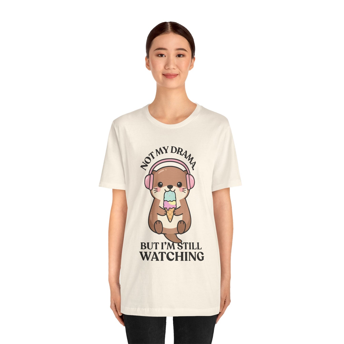 Not My Drama, But I’m Still Watching — Judgy Otter Tee