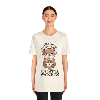 Not My Drama, But I’m Still Watching — Judgy Otter Tee