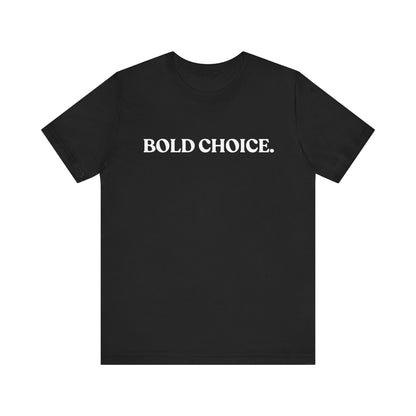 Bold Choice — Witty T-Shirt