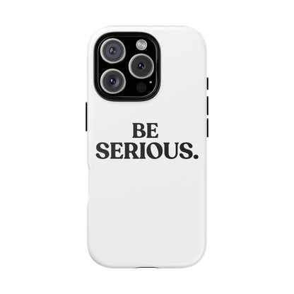 Be Serious — Tough Case (iPhone)