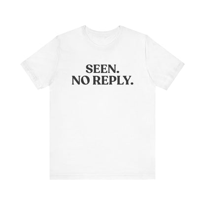 Seen. No Reply — Dismissive T-Shirt