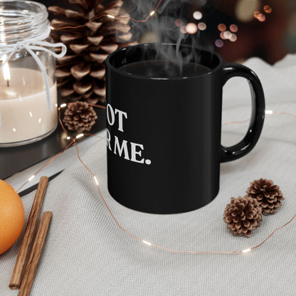 Not For Me — Black Ceramic Mug (11oz / 325ml)