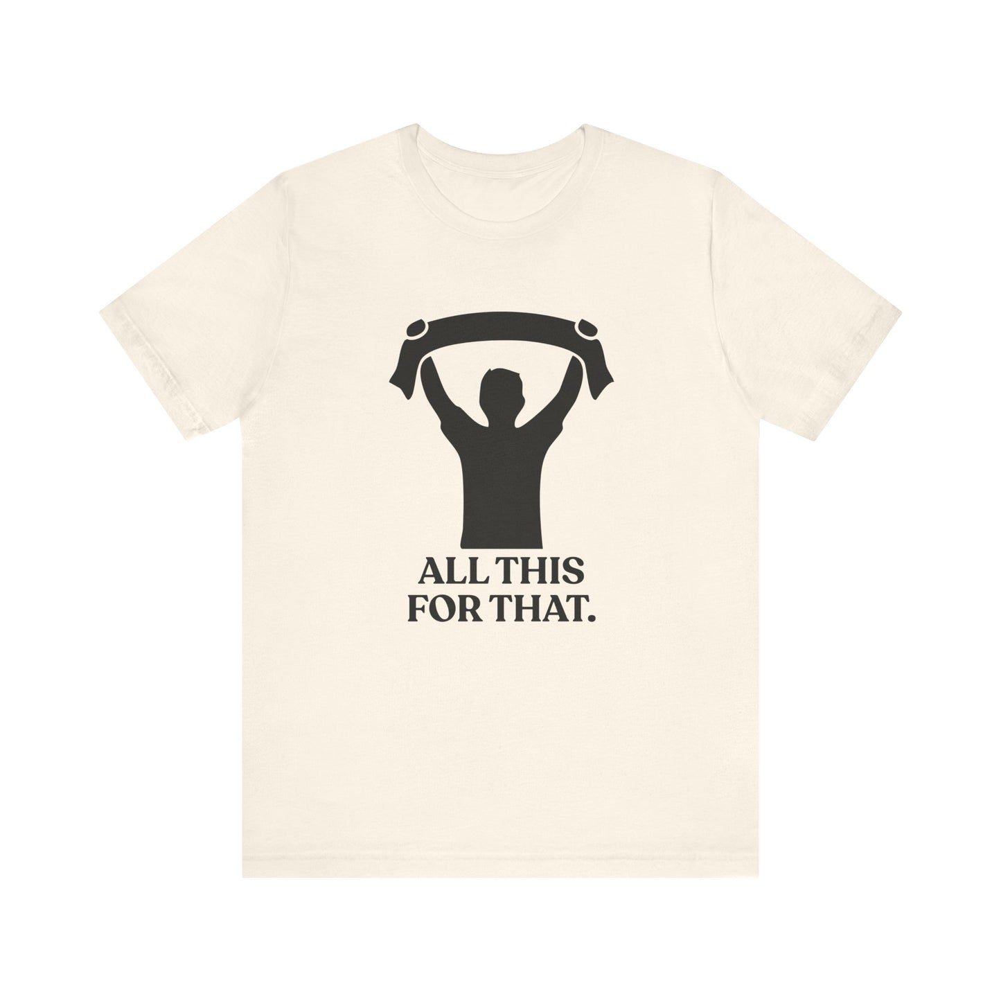 All This For That — Sarcastic Football T-Shirt