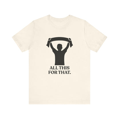 All This For That — Sarcastic Football T-Shirt