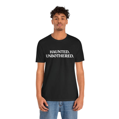Haunted. Unbothered — Deadpan Halloween T-Shirt