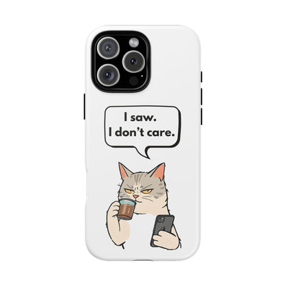 I Saw. I Don’t Care — Tough Case (iPhone)