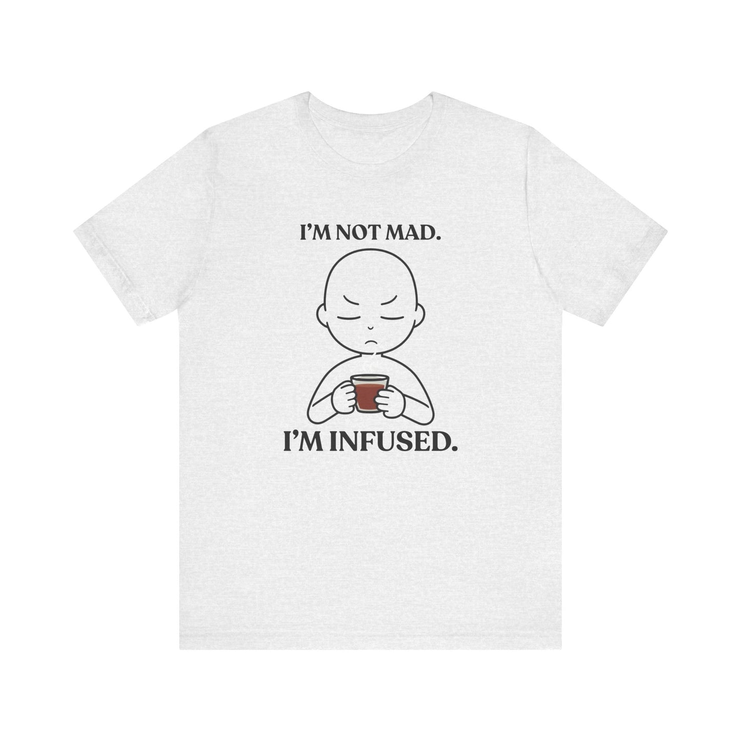I’m Not Mad. I’m Infused — Playful Tee