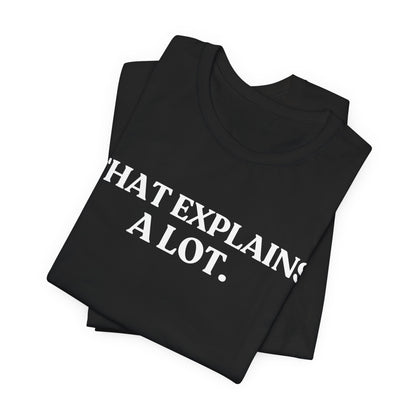 That Explains A Lot — Quiet Judgment Tee