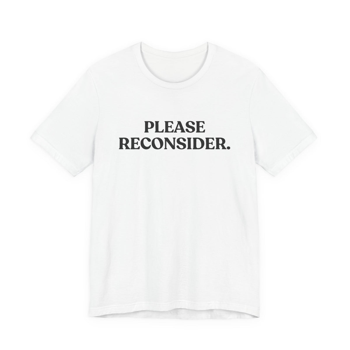 Please Reconsider — Dry Humor T-Shirt