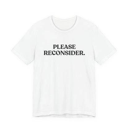Please Reconsider — Dry Humor T-Shirt