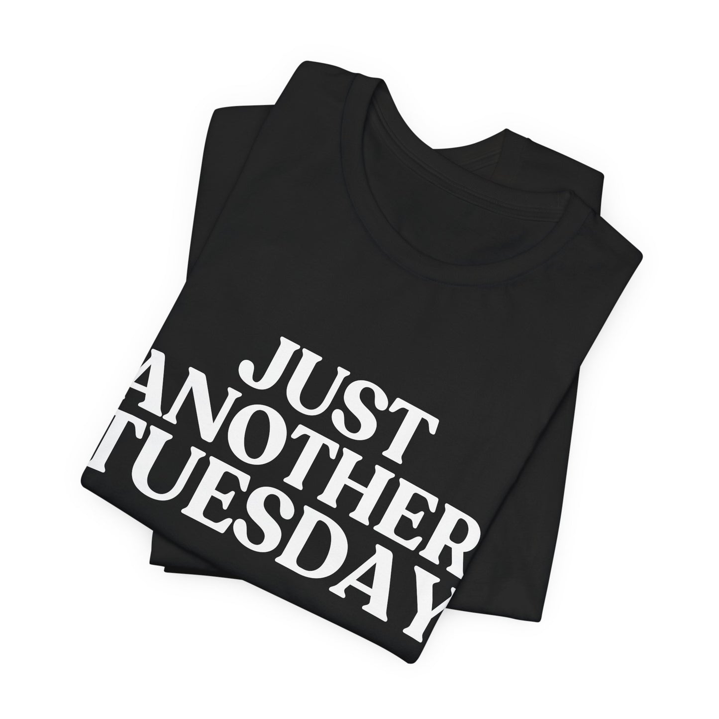 Just Another Tuesday — Dry Humour T-Shirt