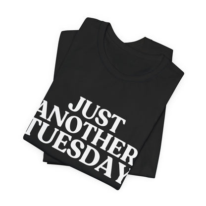 Just Another Tuesday — Dry Humour T-Shirt