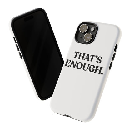 That’s Enough — Tough Case (iPhone)