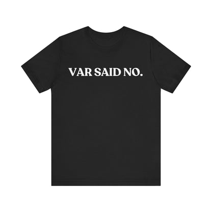 VAR Said No — Sarcastic T-Shirt