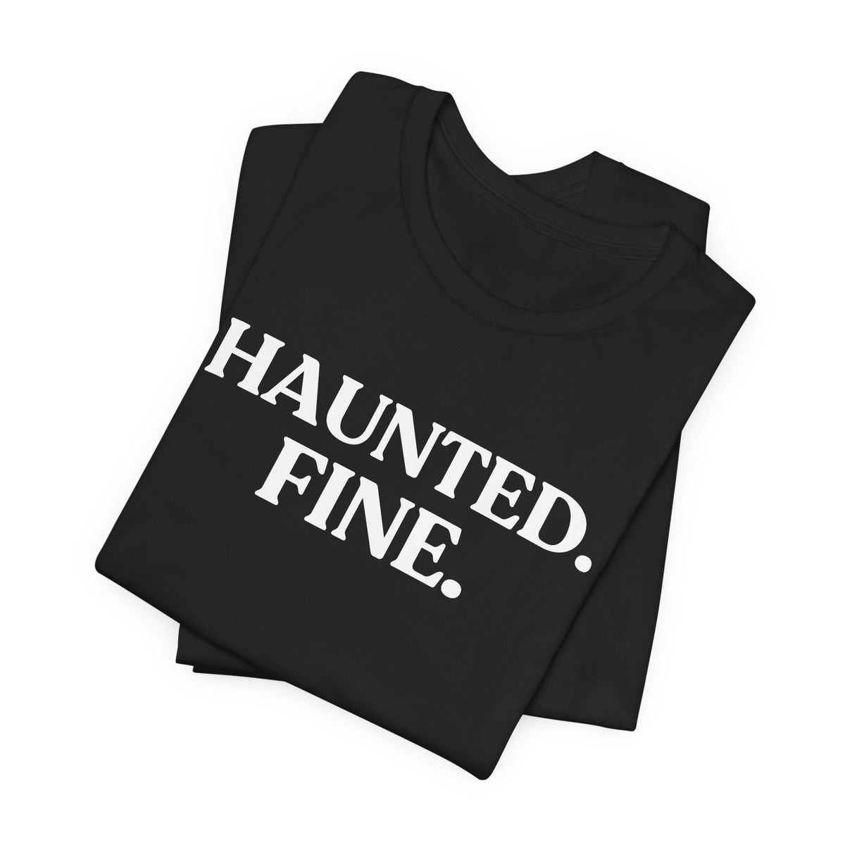 Haunted. Fine — Unbothered Halloween T-Shirt