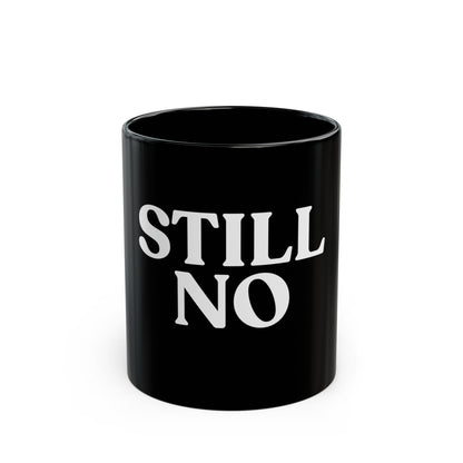 Still No — Minimalist Black Ceramic Mug (11oz)