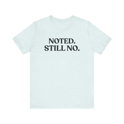 Noted. Still No — Boundary T-Shirt