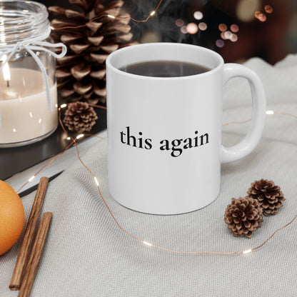 This Again — White Ceramic Mug (11oz)