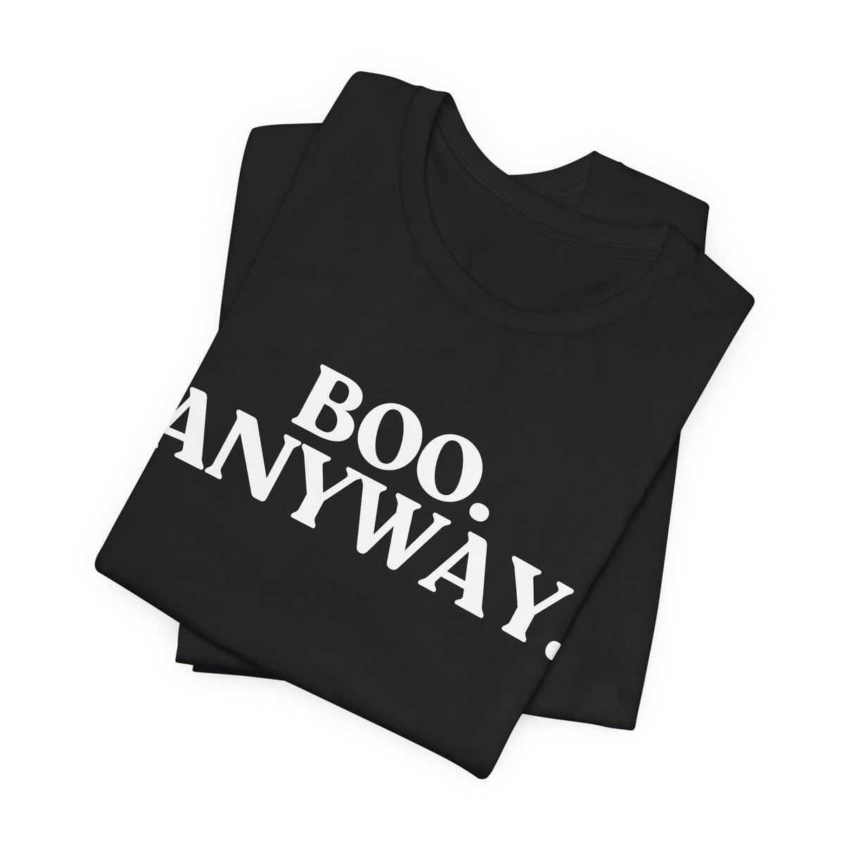Boo. Anyway — Sarcastic Halloween T-Shirt