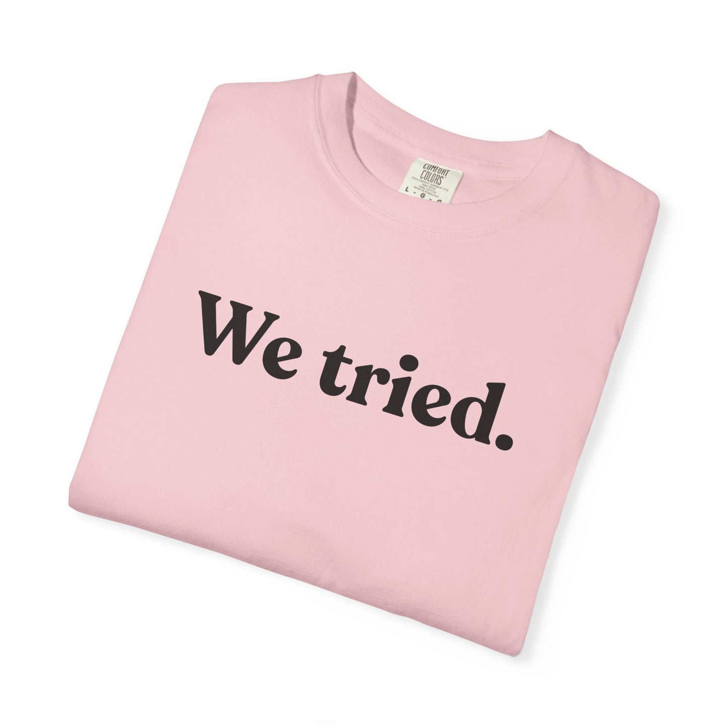 We Tried — Dry Humour T-Shirt