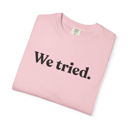 We Tried — Dry Humour T-Shirt