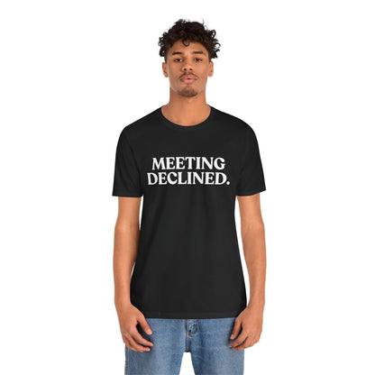 Meeting Declined — Office Burnout T-Shirt