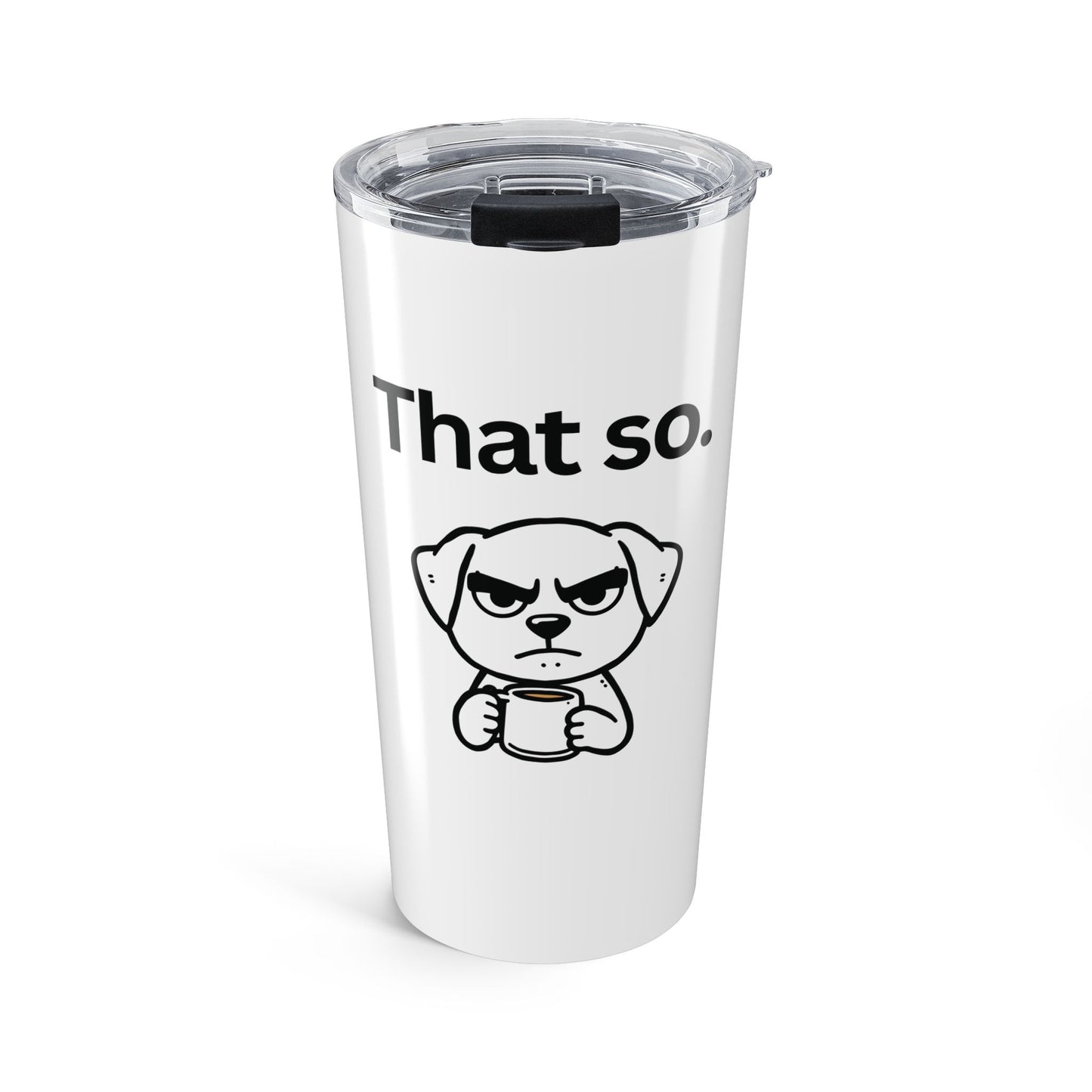 That So — Stainless Steel Tumbler (20oz)