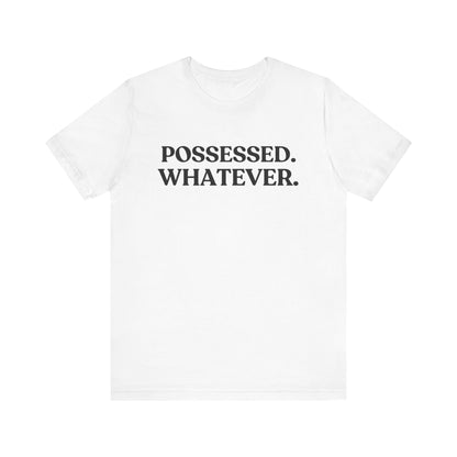 Possessed. Whatever — Unbothered Halloween T-Shirt