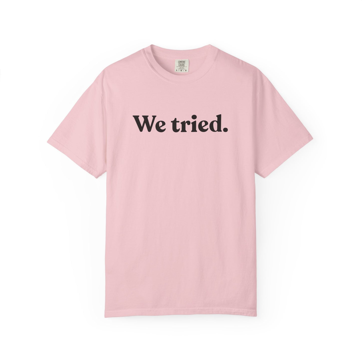 We Tried — Dry Humour T-Shirt