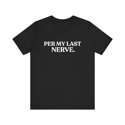 Per My Last Nerve — Burnout T-Shirt