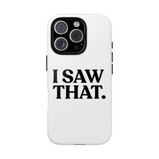 I Saw That — Tough Case (iPhone)