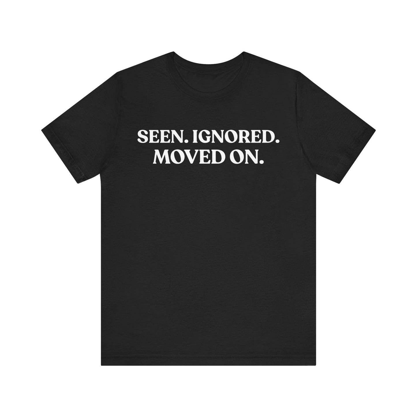Seen. Ignored. Moved On — Unbothered Tee