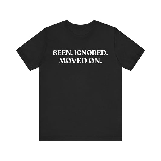 Seen. Ignored. Moved On — Unbothered Tee
