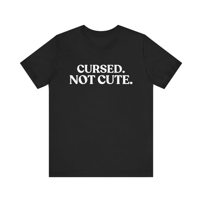Cursed. Not Cute — Sarcastic Halloween T-Shirt