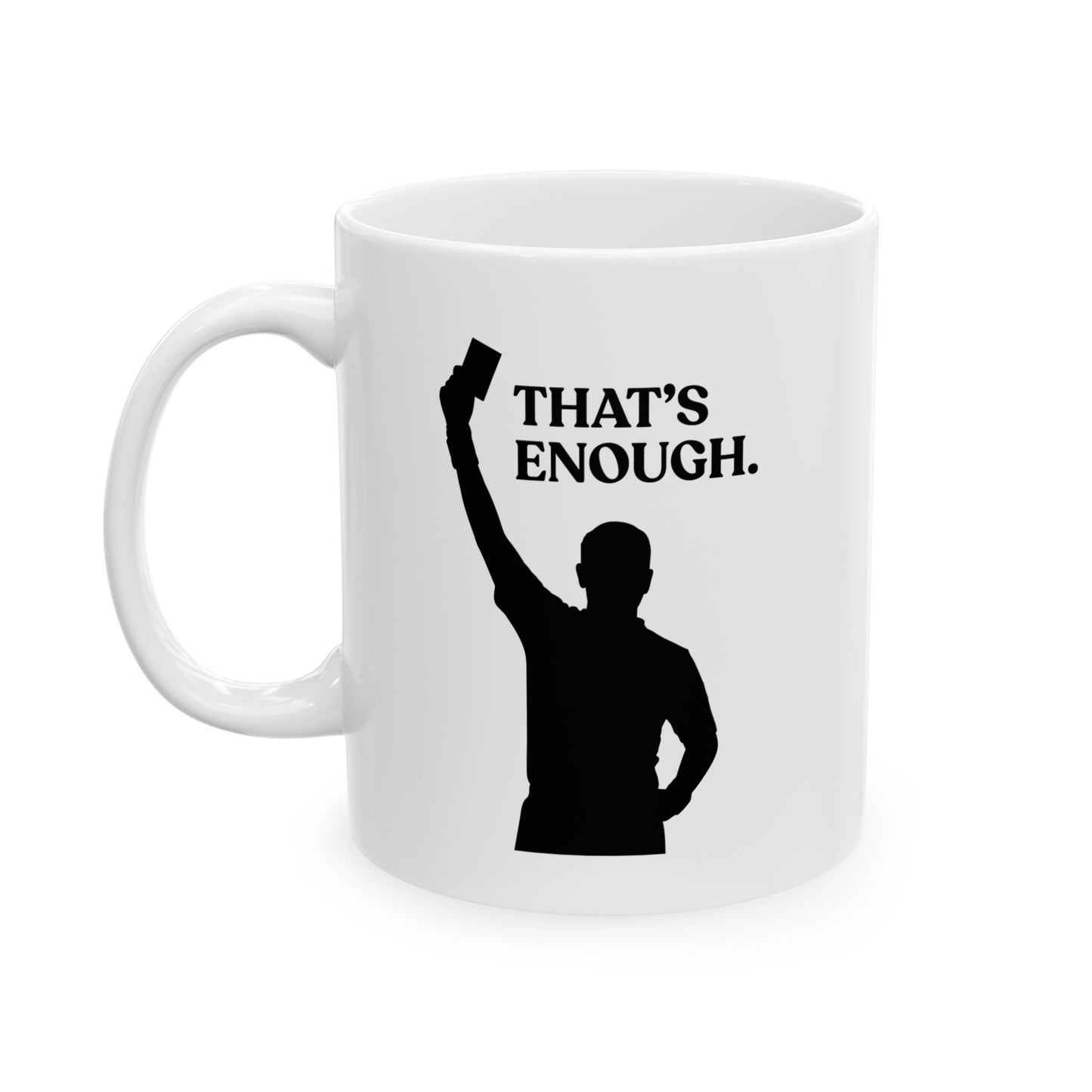 That’s Enough — Sarcastic Football Ceramic Mug (11oz)