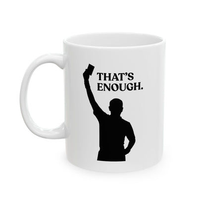 That’s Enough — Sarcastic Football Ceramic Mug (11oz)