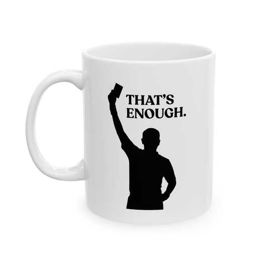That’s Enough — Sarcastic Football Ceramic Mug (11oz)